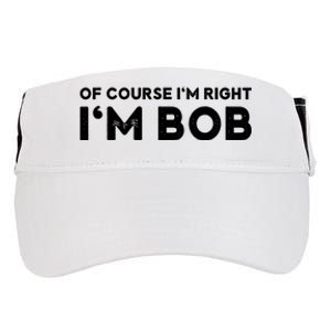 Bob Of Course I'm Right I'm Bob Funny Adult Drive Performance Visor