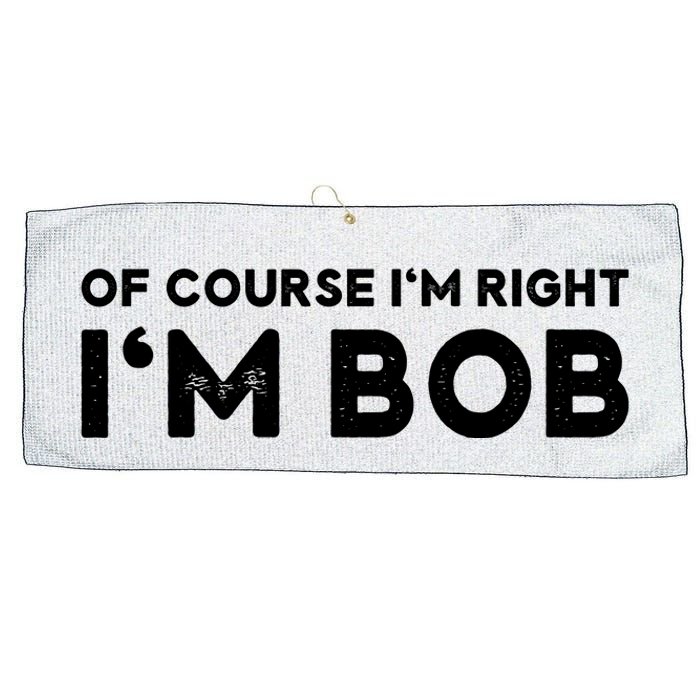 Bob Of Course I'm Right I'm Bob Funny Large Microfiber Waffle Golf Towel