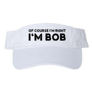 Bob Of Course I'm Right I'm Bob Funny Valucap Bio-Washed Visor