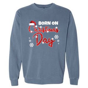 Born On Christmas Day Birthday December 25 Th Gift Garment-Dyed Sweatshirt