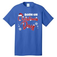 Born On Christmas Day Birthday December 25 Th Gift Tall T-Shirt