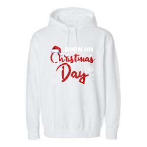 Born On Christmas Day Birthday December 25 Th Gift Garment-Dyed Fleece Hoodie