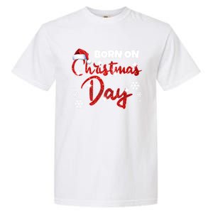 Born On Christmas Day Birthday December 25 Th Gift Garment-Dyed Heavyweight T-Shirt