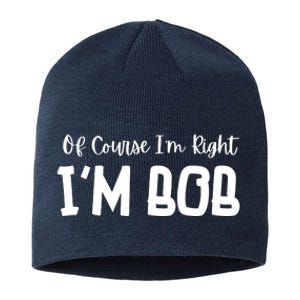 Bob Of Course Im Right Im Bob Funny Sustainable Beanie