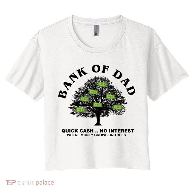 Bank Of Dad Quick Cash No Interest Funny Gift Crop Top