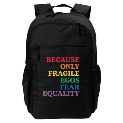 Because Only Fragile Egos Fear Equality Daily Commute Backpack