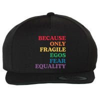 Because Only Fragile Egos Fear Equality Wool Snapback Cap