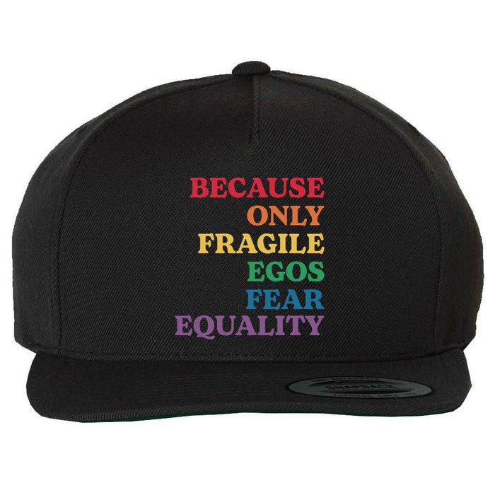 Because Only Fragile Egos Fear Equality Wool Snapback Cap