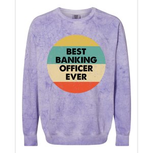 Banking Officer Gift Best Banking Officer Ever Cute Gift Colorblast Crewneck Sweatshirt