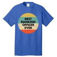 Banking Officer Gift Best Banking Officer Ever Cute Gift Tall T-Shirt