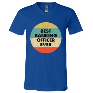 Banking Officer Gift Best Banking Officer Ever Cute Gift V-Neck T-Shirt