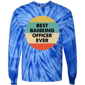 Banking Officer Gift Best Banking Officer Ever Cute Gift Tie-Dye Long Sleeve Shirt