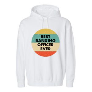 Banking Officer Gift Best Banking Officer Ever Cute Gift Garment-Dyed Fleece Hoodie