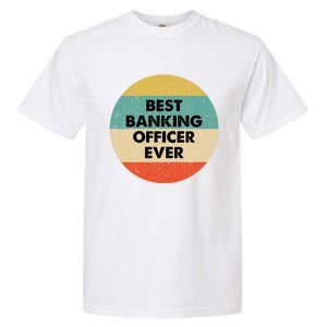 Banking Officer Gift Best Banking Officer Ever Cute Gift Garment-Dyed Heavyweight T-Shirt