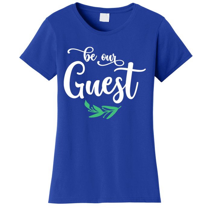 Be Our Guest Wedding Gift Women's T-Shirt