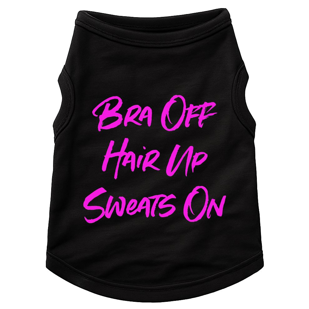 Bra Off Hair Up Sweats On Doggie Tank