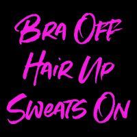 Bra Off Hair Up Sweats On Bag