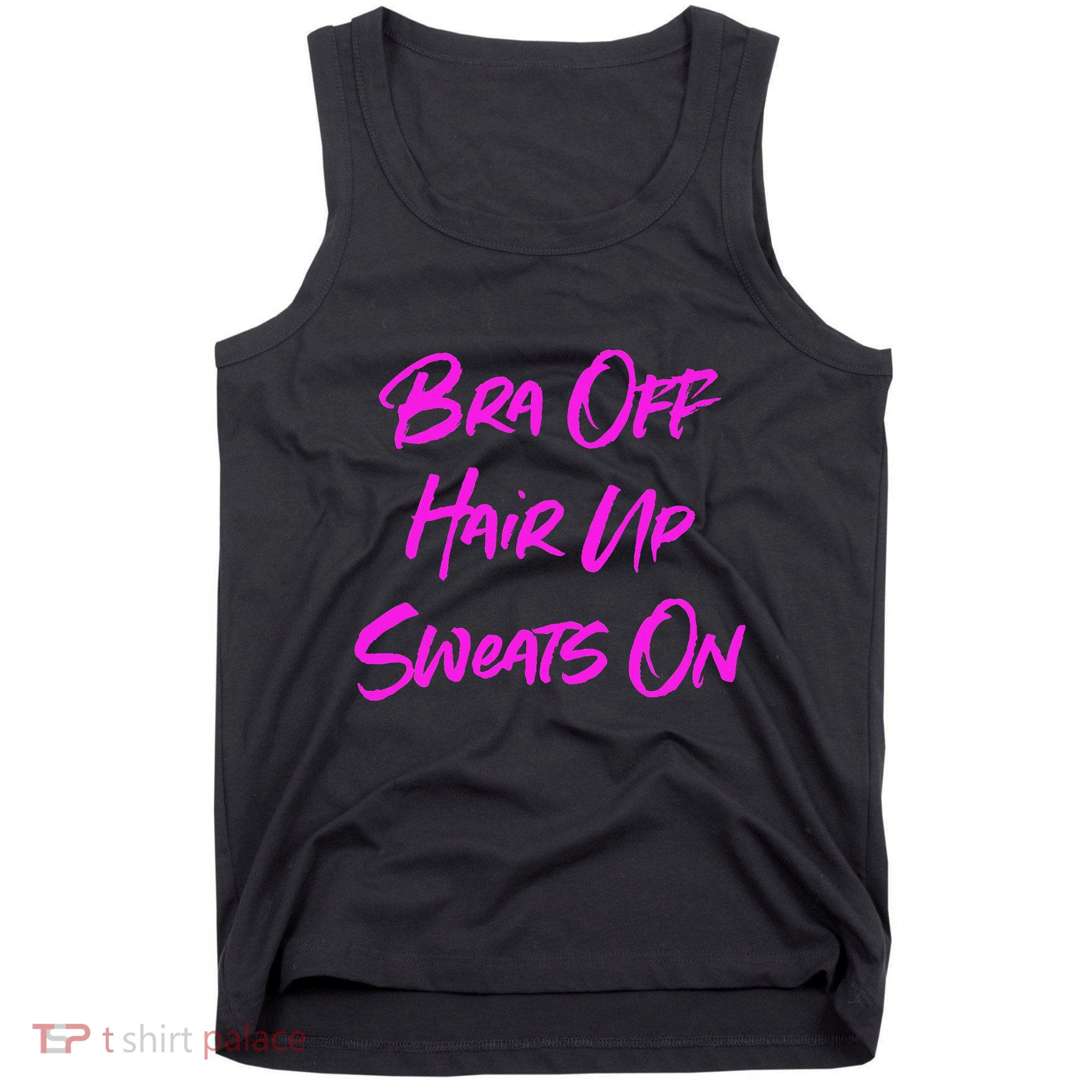 Bra Off Hair Up Sweats On Tank Top