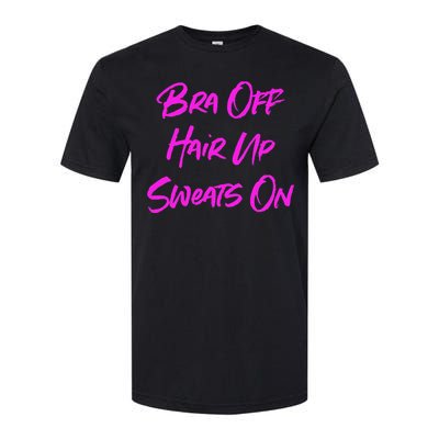 Bra Off Hair Up Sweats On Softstyle CVC T-Shirt