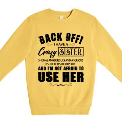 Back Off I Have A Crazy Sister She Has Anger Issues Gift Premium Crewneck Sweatshirt