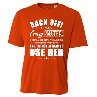 Back Off I Have A Crazy Sister She Has Anger Issues Gift Cooling Performance Crew T-Shirt