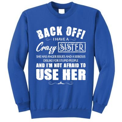 Back Off I Have A Crazy Sister She Has Anger Issues Gift Sweatshirt