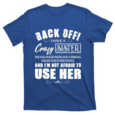 Back Off I Have A Crazy Sister She Has Anger Issues Gift T-Shirt