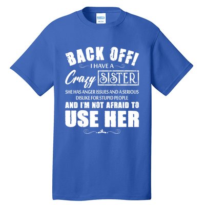 Back Off I Have A Crazy Sister She Has Anger Issues Gift Tall T-Shirt