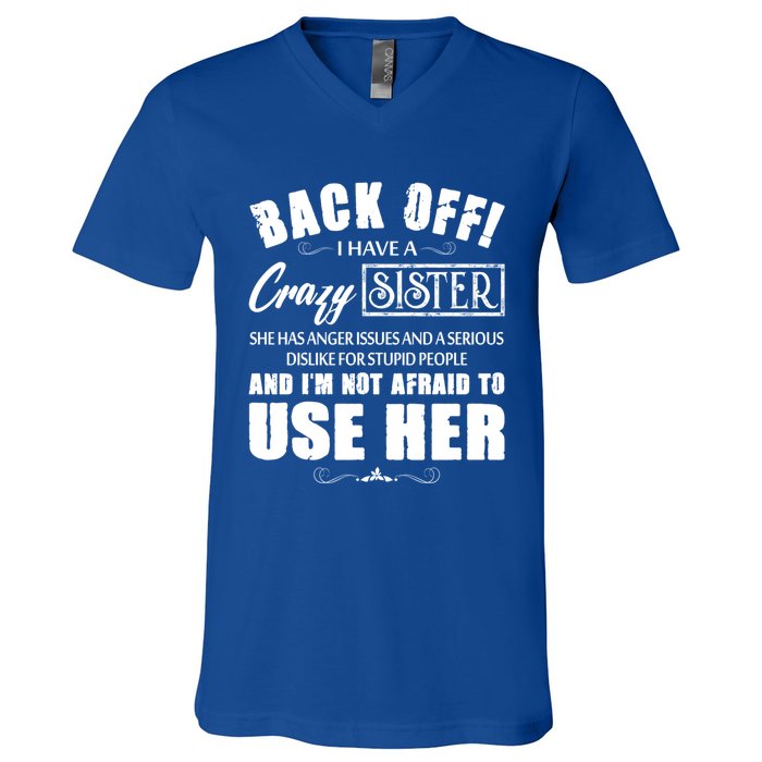 Back Off I Have A Crazy Sister She Has Anger Issues Gift V-Neck T-Shirt