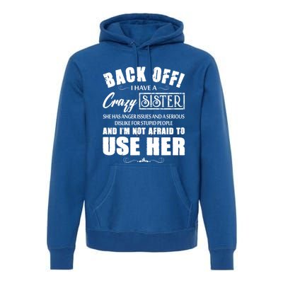 Back Off I Have A Crazy Sister She Has Anger Issues Gift Premium Hoodie