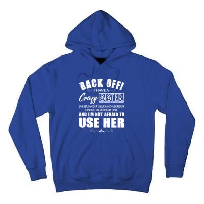 Back Off I Have A Crazy Sister She Has Anger Issues Gift Tall Hoodie