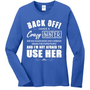 Back Off I Have A Crazy Sister She Has Anger Issues Gift Ladies Long Sleeve Shirt