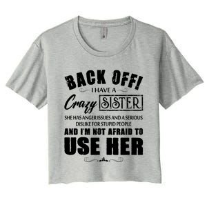 Back Off I Have A Crazy Sister She Has Anger Issues Gift Women's Crop Top Tee