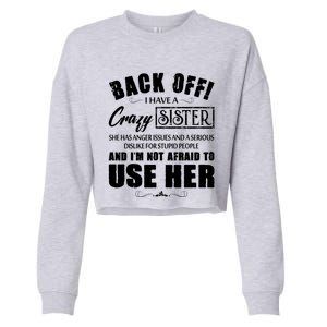 Back Off I Have A Crazy Sister She Has Anger Issues Gift Cropped Pullover Crew