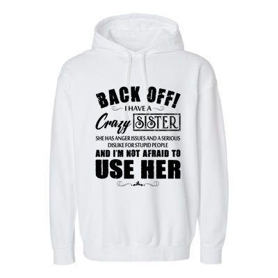 Back Off I Have A Crazy Sister She Has Anger Issues Gift Garment-Dyed Fleece Hoodie