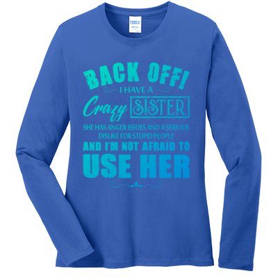 Back Off I Have A Crazy Sister She Has Anger Issues Gift Ladies Long Sleeve Shirt