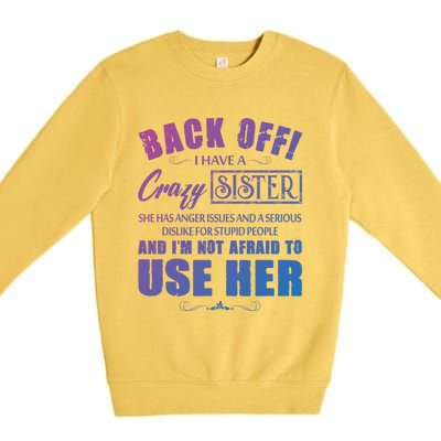 Back Off I Have A Crazy Sister She Has Anger Issues Gift Premium Crewneck Sweatshirt