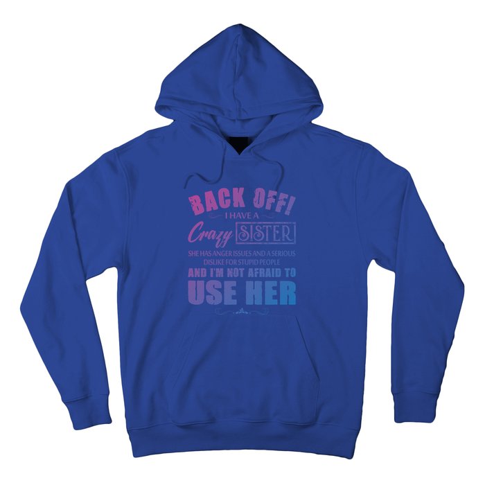 Back Off I Have A Crazy Sister She Has Anger Issues Gift Hoodie