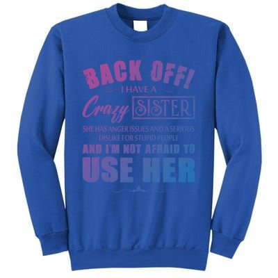 Back Off I Have A Crazy Sister She Has Anger Issues Gift Sweatshirt