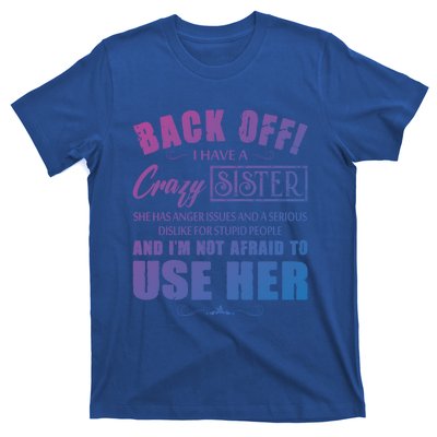 Back Off I Have A Crazy Sister She Has Anger Issues Gift T-Shirt