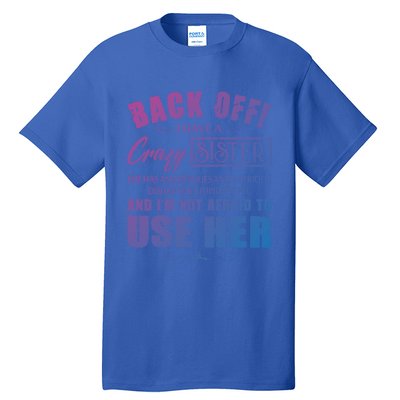 Back Off I Have A Crazy Sister She Has Anger Issues Gift Tall T-Shirt