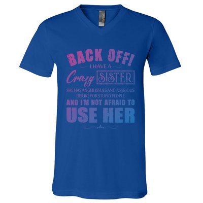 Back Off I Have A Crazy Sister She Has Anger Issues Gift V-Neck T-Shirt