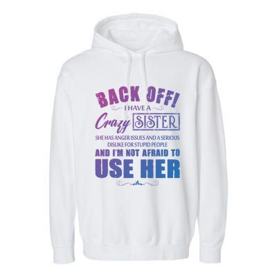 Back Off I Have A Crazy Sister She Has Anger Issues Gift Garment-Dyed Fleece Hoodie