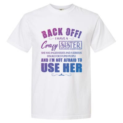 Back Off I Have A Crazy Sister She Has Anger Issues Gift Garment-Dyed Heavyweight T-Shirt