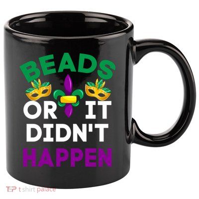 Beads Or It Didn't Happen Mardi Gras 11oz C Handle Ceramic Mug