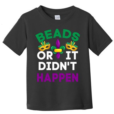 Beads Or It Didn't Happen Mardi Gras Toddler T-Shirt