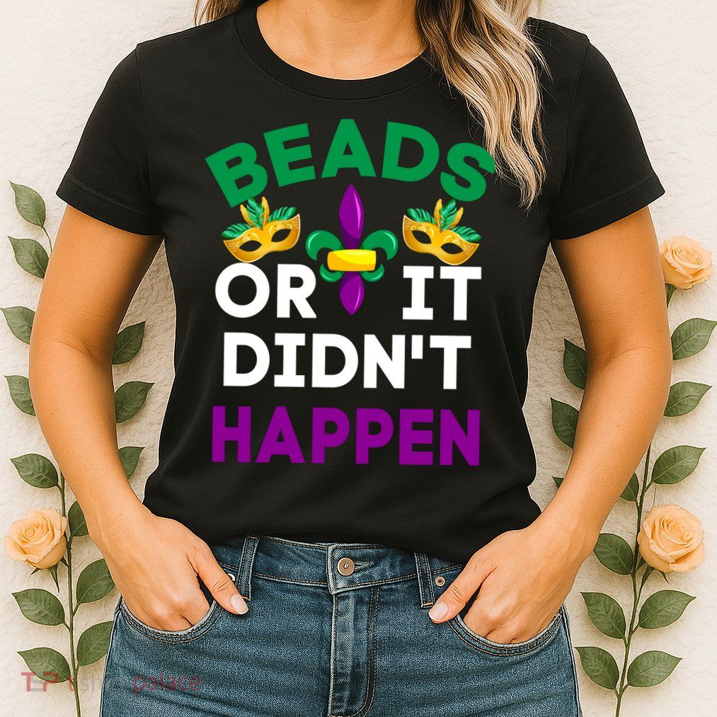 Beads Or It Didn't Happen Mardi Gras Womens T-Shirt