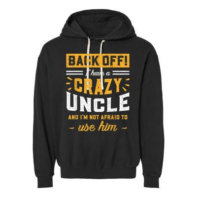 Back Off! I Have A Crazy Uncle And I'm Not Afraid To Use Him Garment-Dyed Fleece Hoodie