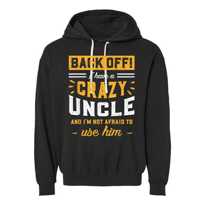 Back Off! I Have A Crazy Uncle And I'm Not Afraid To Use Him Garment-Dyed Fleece Hoodie