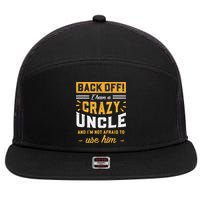 Back Off! I Have A Crazy Uncle And I'm Not Afraid To Use Him 7 Panel Mesh Trucker Snapback Hat
